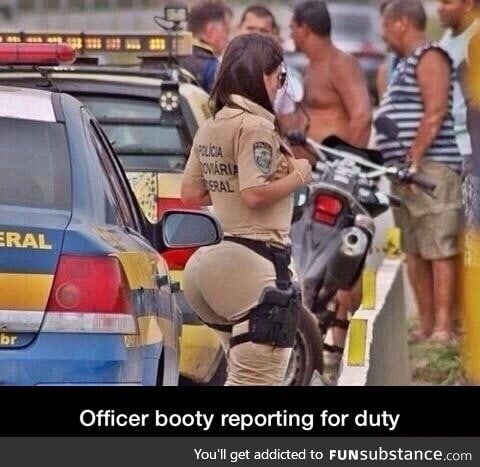 Officer reporting for booty