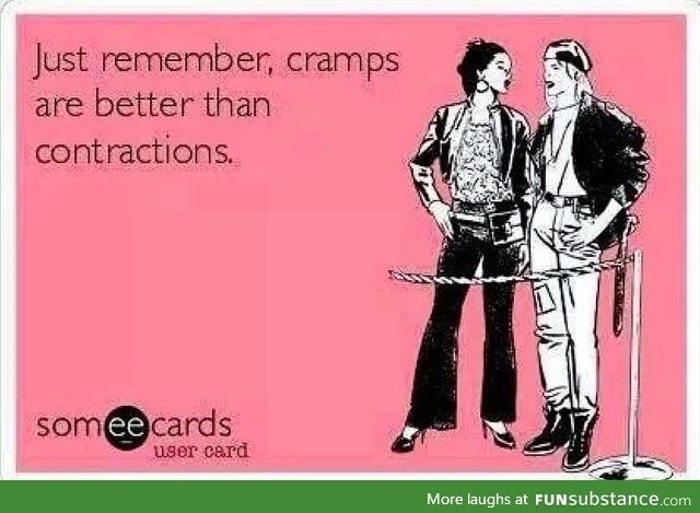 It's better to have cramps than contractions