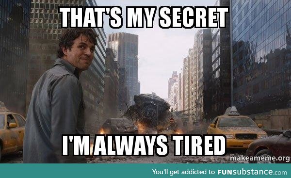 When my girlfriend asks how I can be so tired and fall asleep so easily