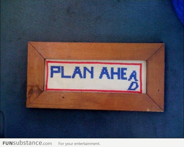 Always Plan Ahead