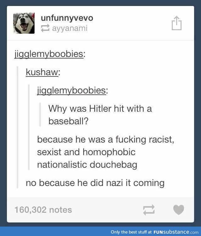 "Why was Hitler hit with a baseball ?"