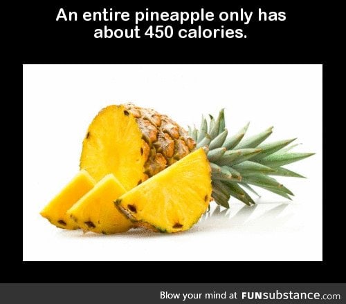 An entire pineapple only has about 450 calories.
