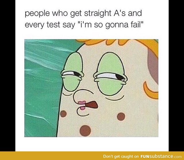 Every test I hear them say this