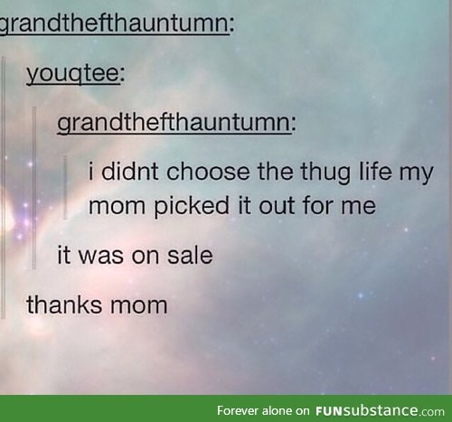 the thug life, mom, the thug life