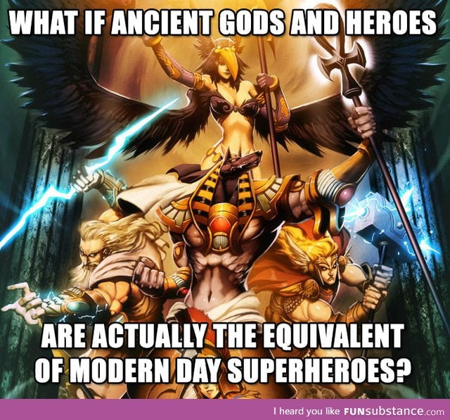 Ancient God's and today's heroes