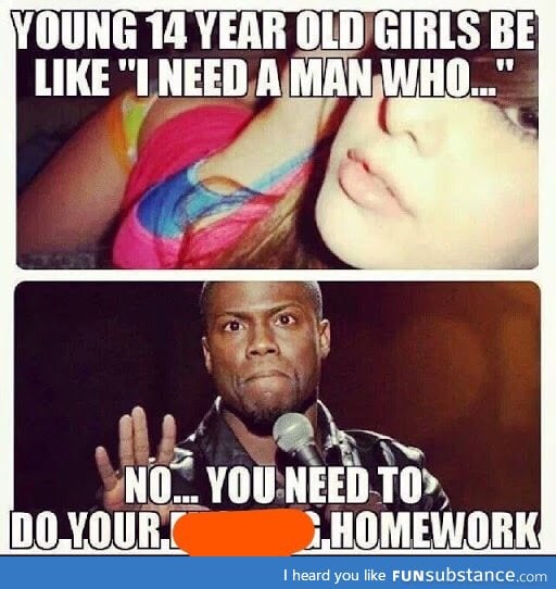 do your homework, you too young