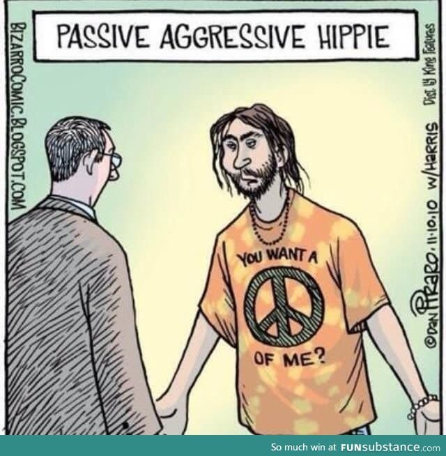 Passive aggressive hippy