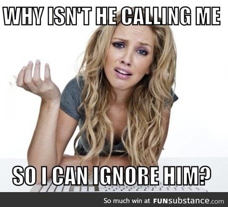 Girls logic. I too, am guilty of this.