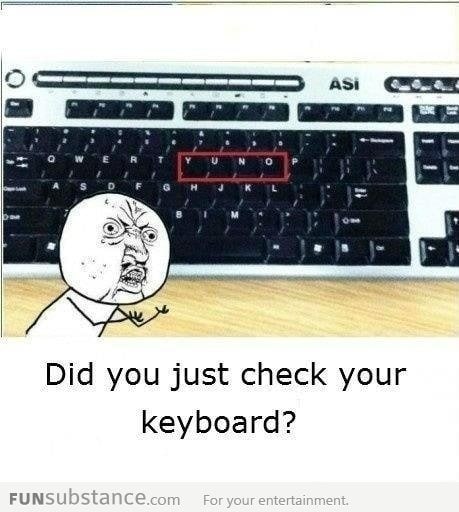 Did You Just Check Your Keyboard