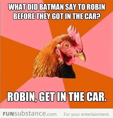 What did batman say to robin?