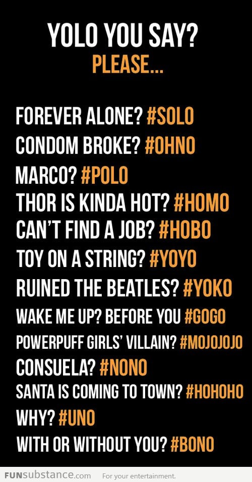 YOLO they said...