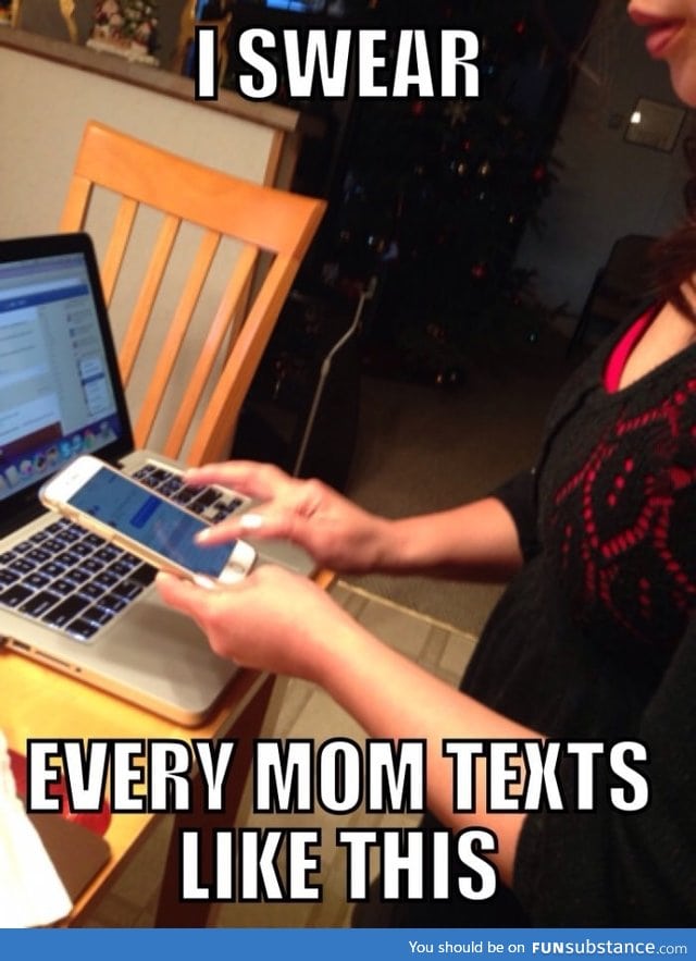 My mom ladies and gentlemen, so are most of moms who owns a smartphone