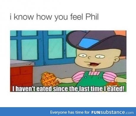 This is how I Phil when my lunch gets delayed for an hour