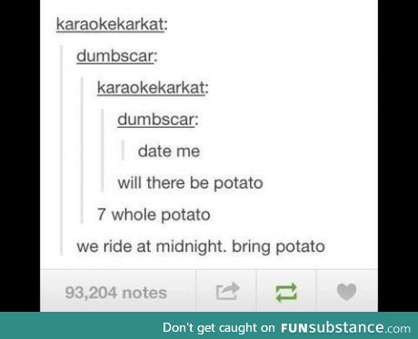 Bring potato...