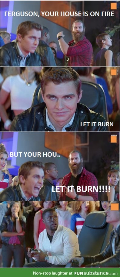 Your house is on fire.