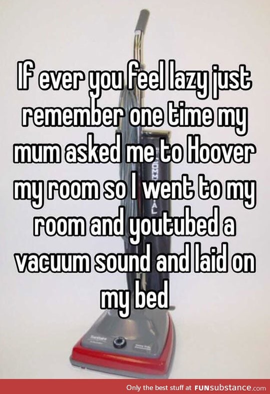 If you ever feel lazy