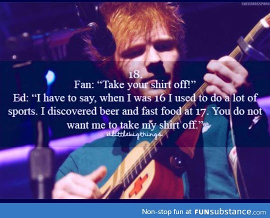 Ed sheeran is hilarious