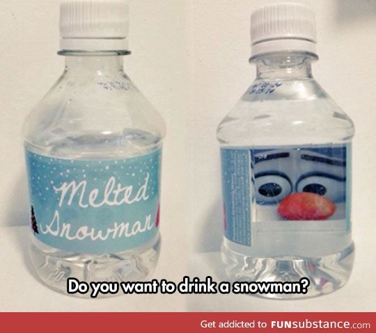 do you wanna drink a snowman?