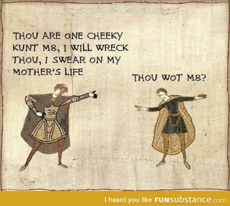 Thou wot m8?