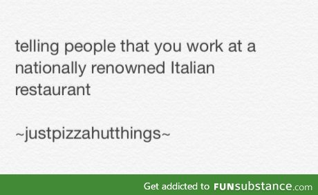 I work at Pizza Hut