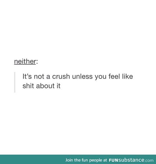 thats why theyre called crushes