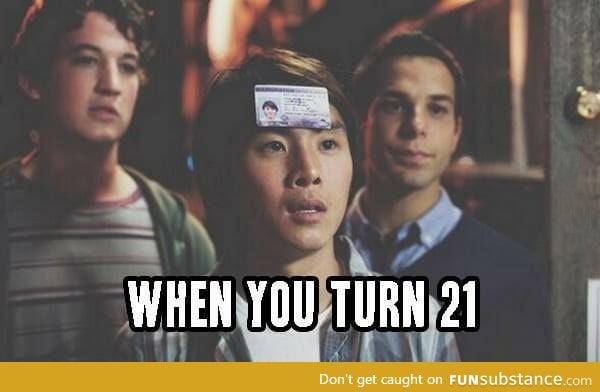 When you turn 21