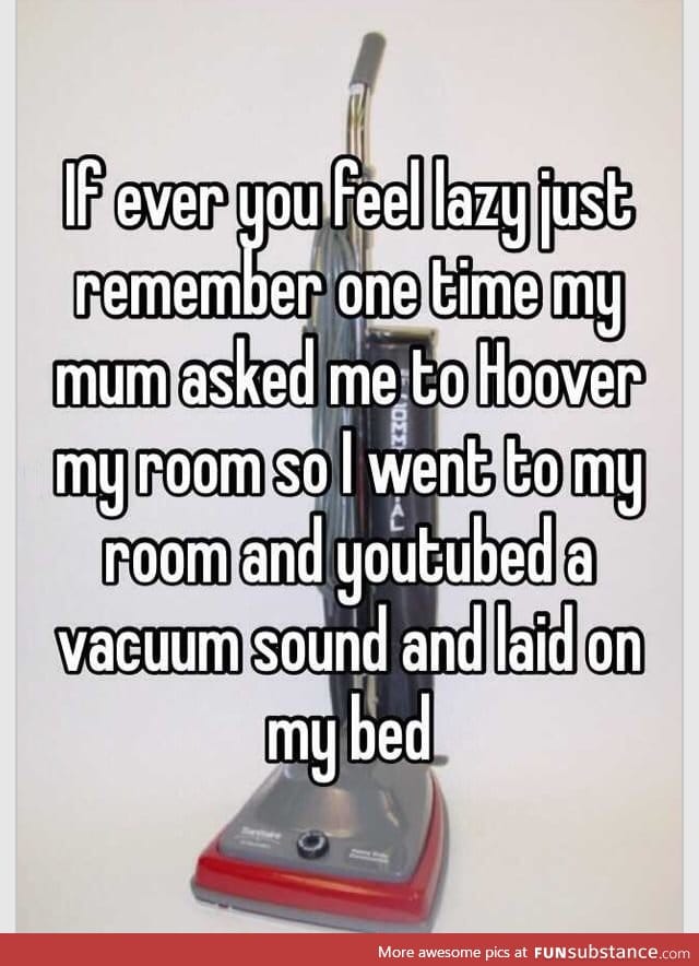 If you ever feel lazy