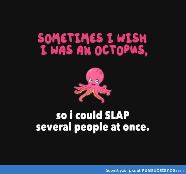 I wish I was an octopus