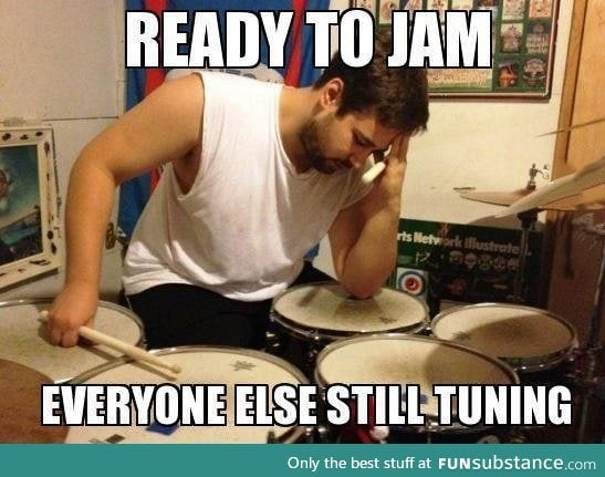 As a drummer I know this feeling all to well