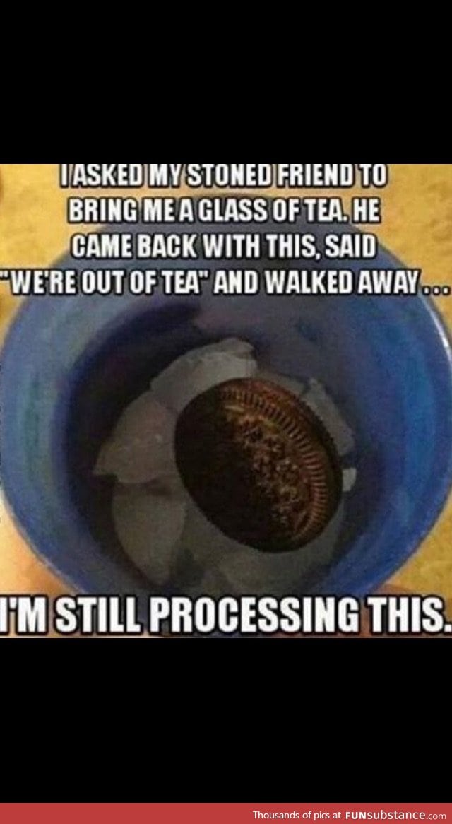 No Tea, better get some ice and a f*king Oreo