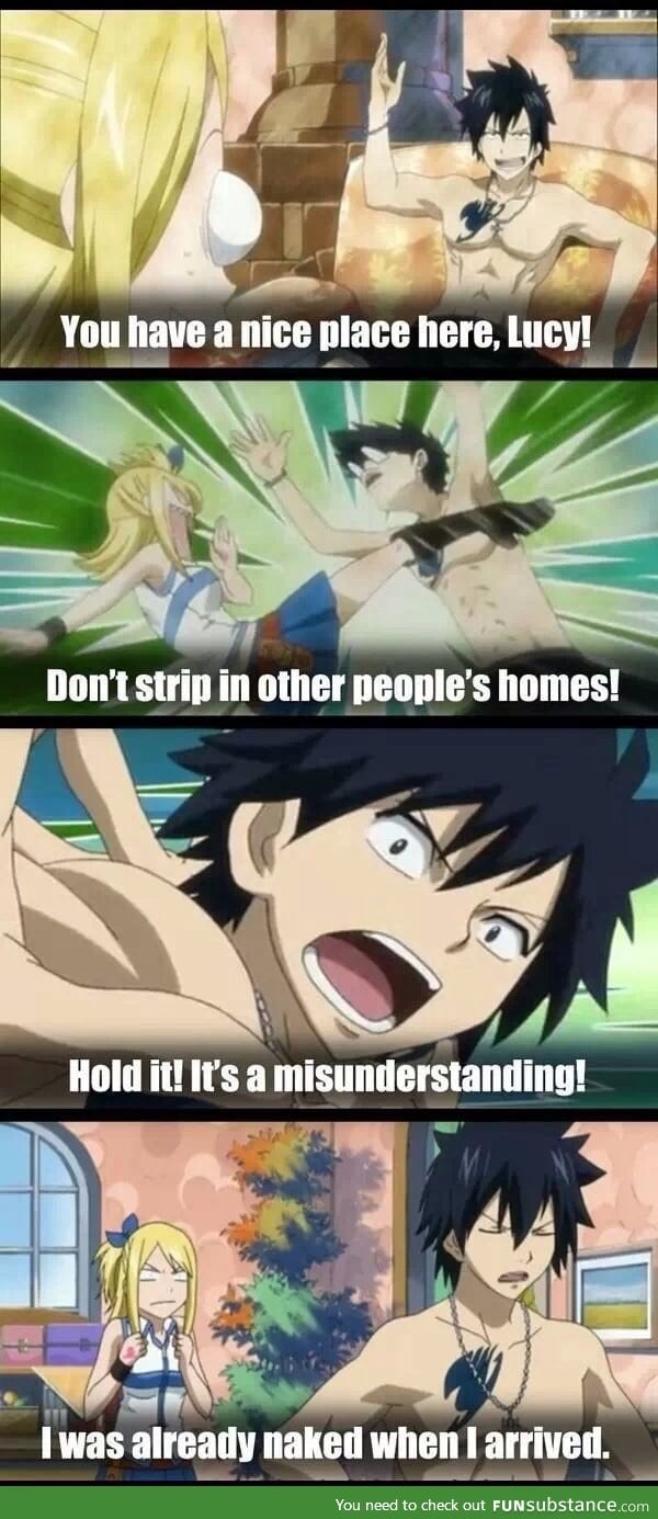Grey Fullbuster: It's okay, he took off his clothes BEFORE visiting Lucy.