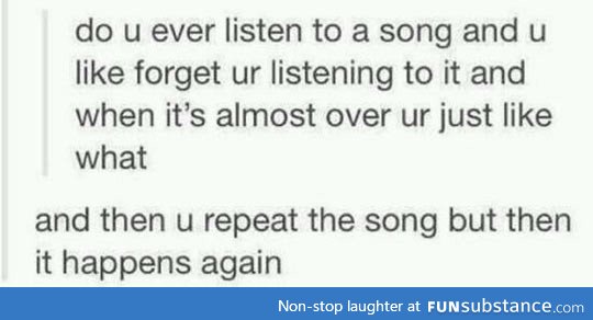 Ever listen to a song and this happens?