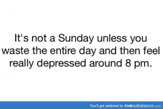 But, really though. Sundays are such sad reminders