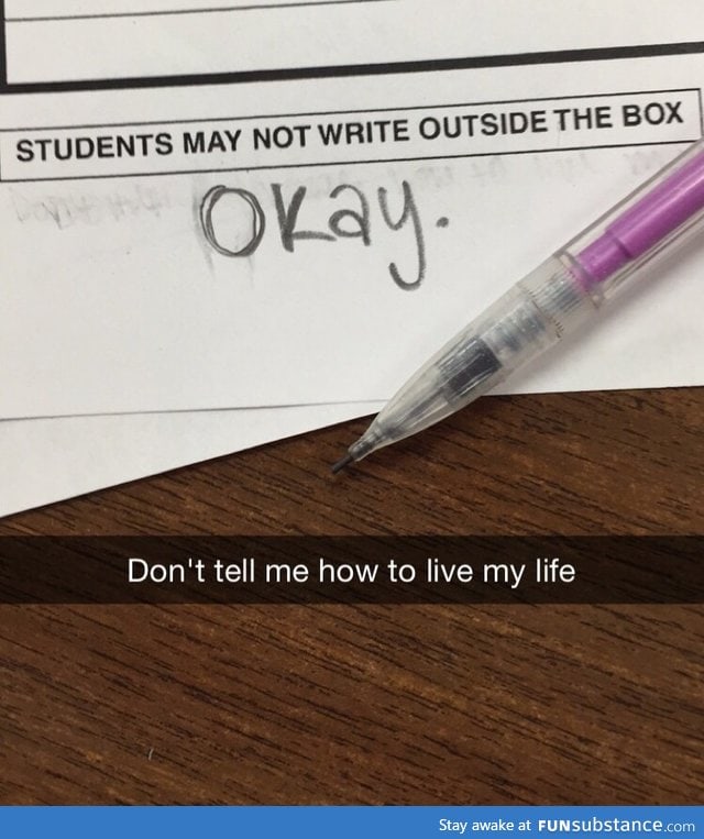 I don't tell you how to live your life!