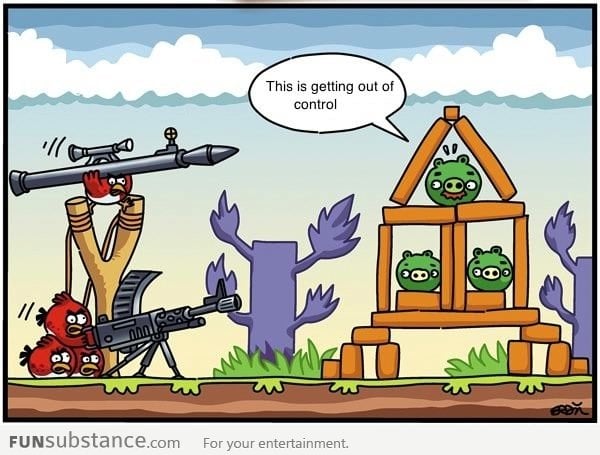Angry birds lately