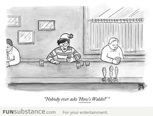 Nobody ever asks "How's Waldo?"