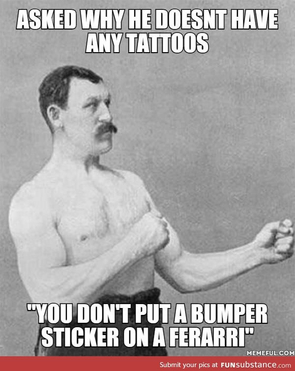 Overly manly man on tattoos