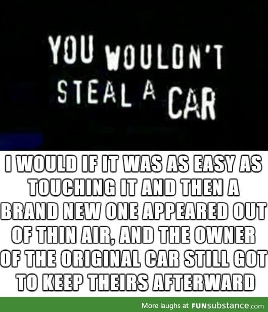 You Wouldn't Steal A Car