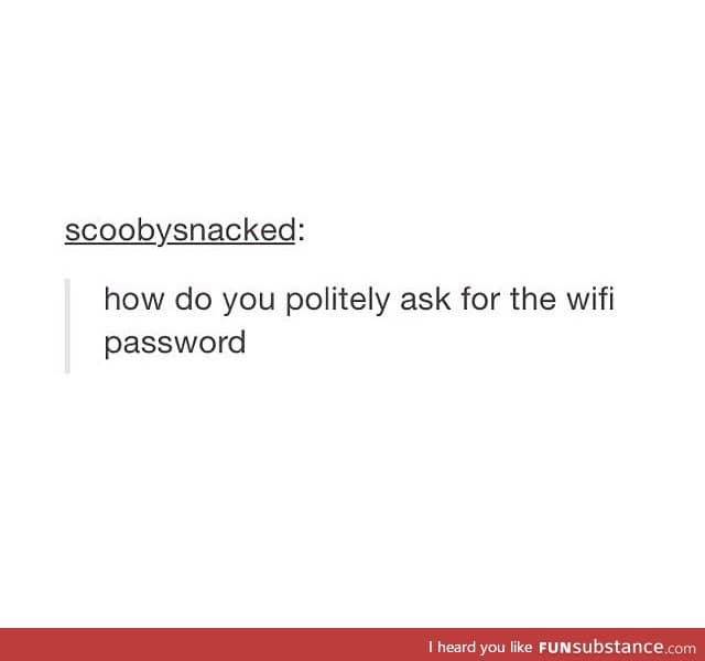 b*tch give me your wifi