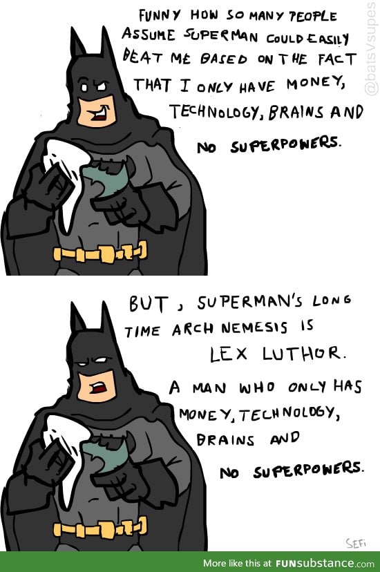 Batman is strong. Batman is life