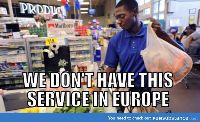 I got surprised when a guy started bagging my groceries when I was in the US