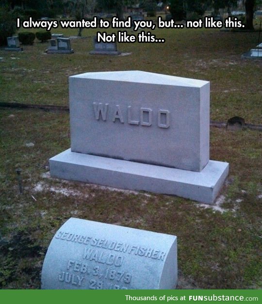 Not like this, waldo