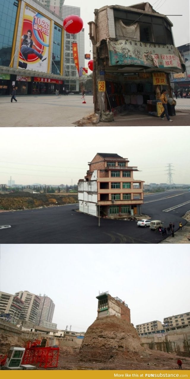 NailHouses. This happens when they refuse to sell their properties in china