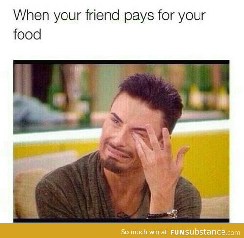 when your friend pays for your food - FunSubstance