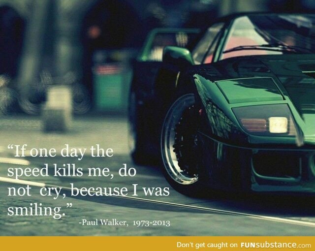 Paul Walker quote (Fast and Furious)