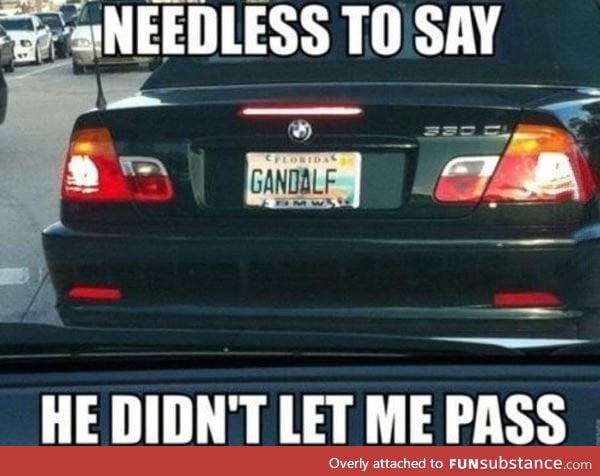 Gandalf won't let u pass, aye