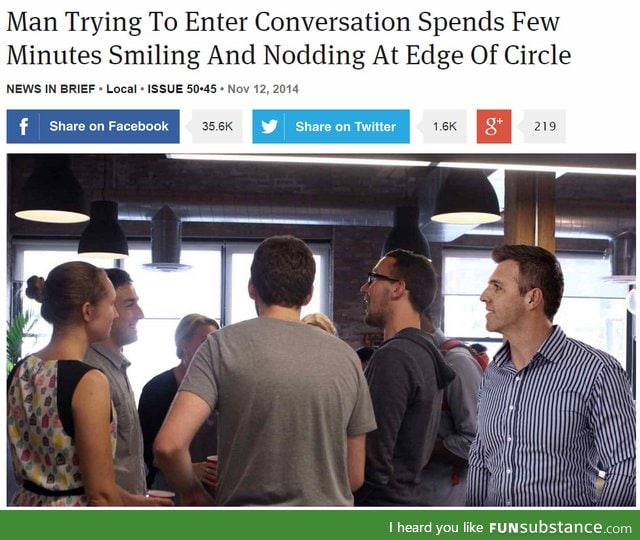 Pretty much anytime I try to be social