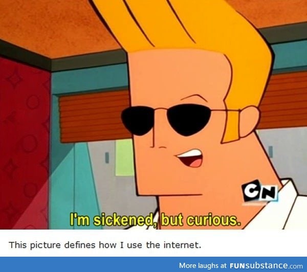 Johnny Bravo describing how some of us browse the internet