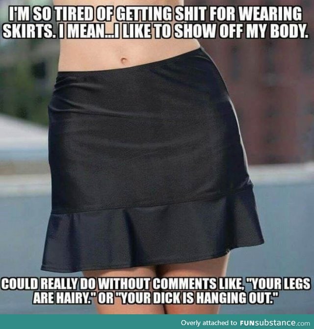 Stop criticizing me for wearing a skirt