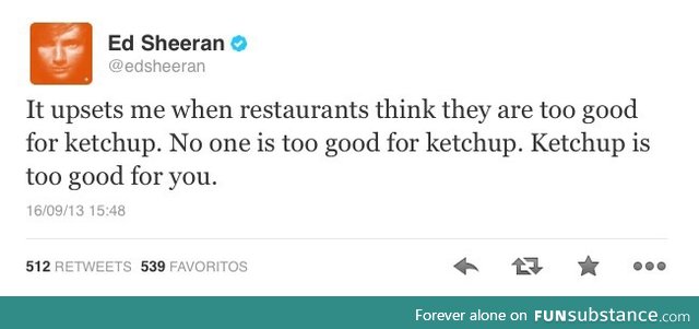 Nobody is too good for ketchup